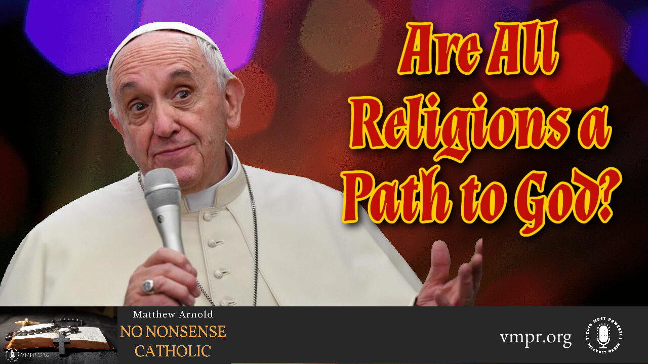 16 Sep 24, No Nonsense Catholic: Are All Religions a Path to God?