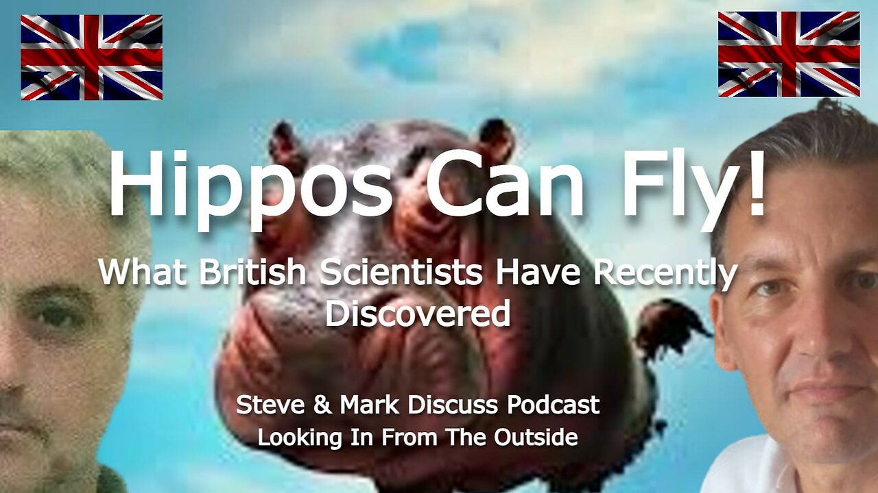 Hippos Can Fly! - What British Scientists Have Recently Discovered.