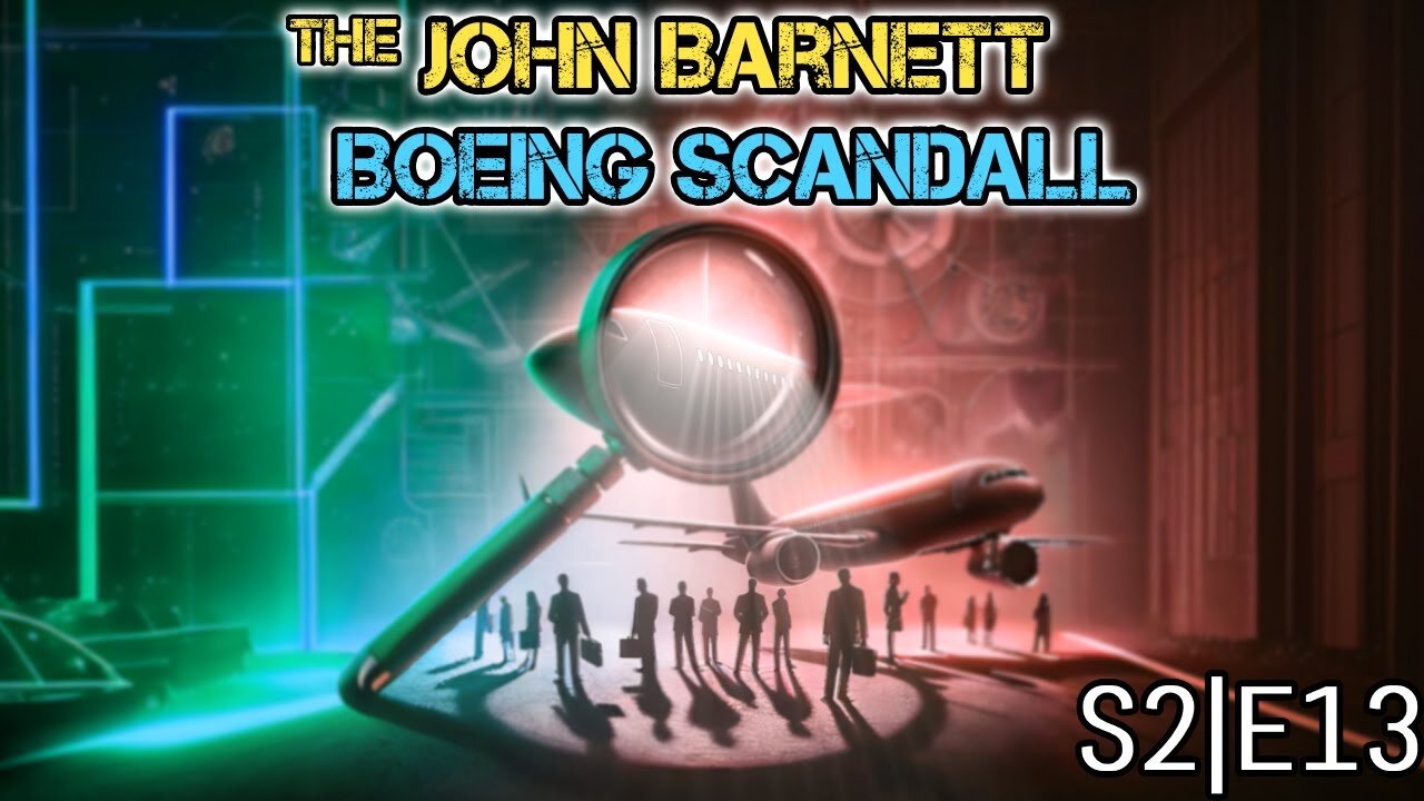 S2|E13: John Barnett Boeing Scandal