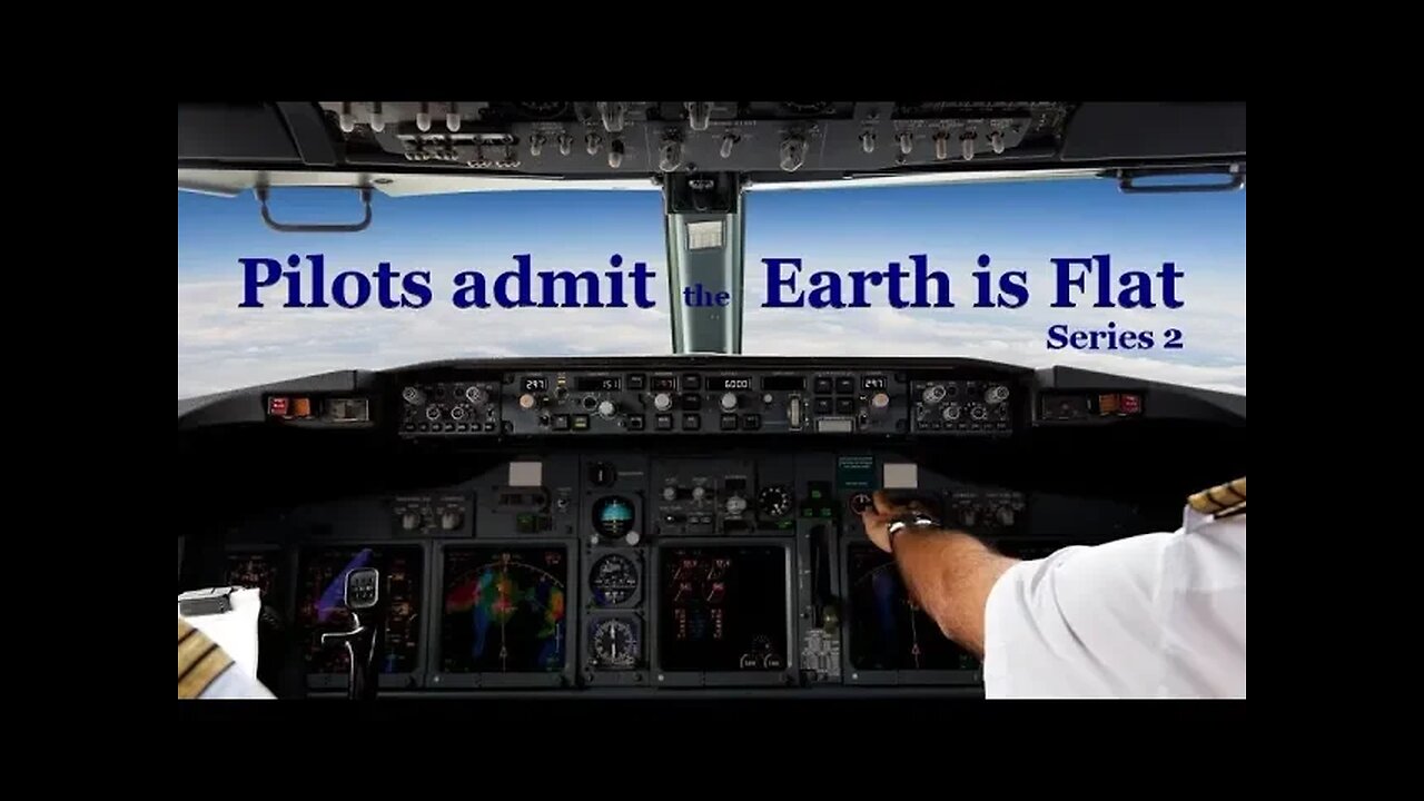 Pilots admit the Earth is Flat Series 2