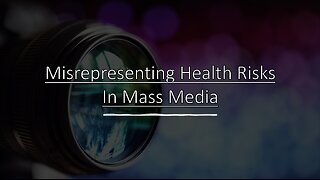 Misrepresenting Health Risks In Mass Media