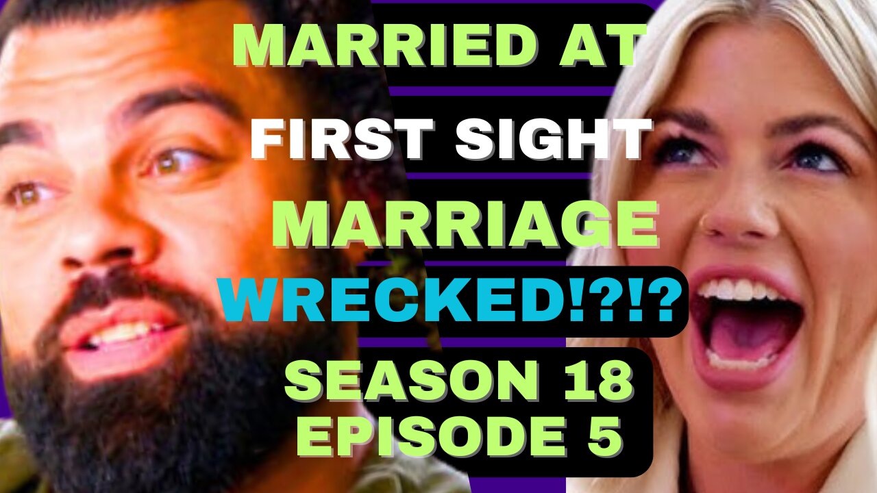 MARRIAGE WRECKED!?!?!? Married at First SIght Season 18 Episode 5