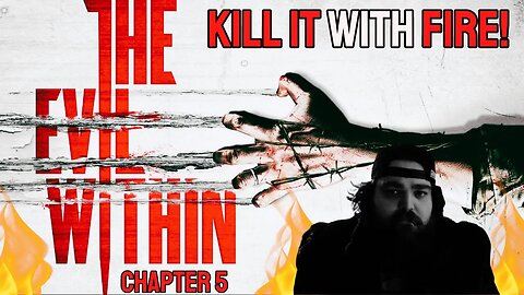 KILL IT WITH FIRE!!!!! I THE EVIL WITHIN | Chapter 5