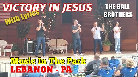 VICTORY IN JESUS - Ball Brothers(Music In The Park 2021 Lebanon PA) #lyrics #ballbrothers #sogospel