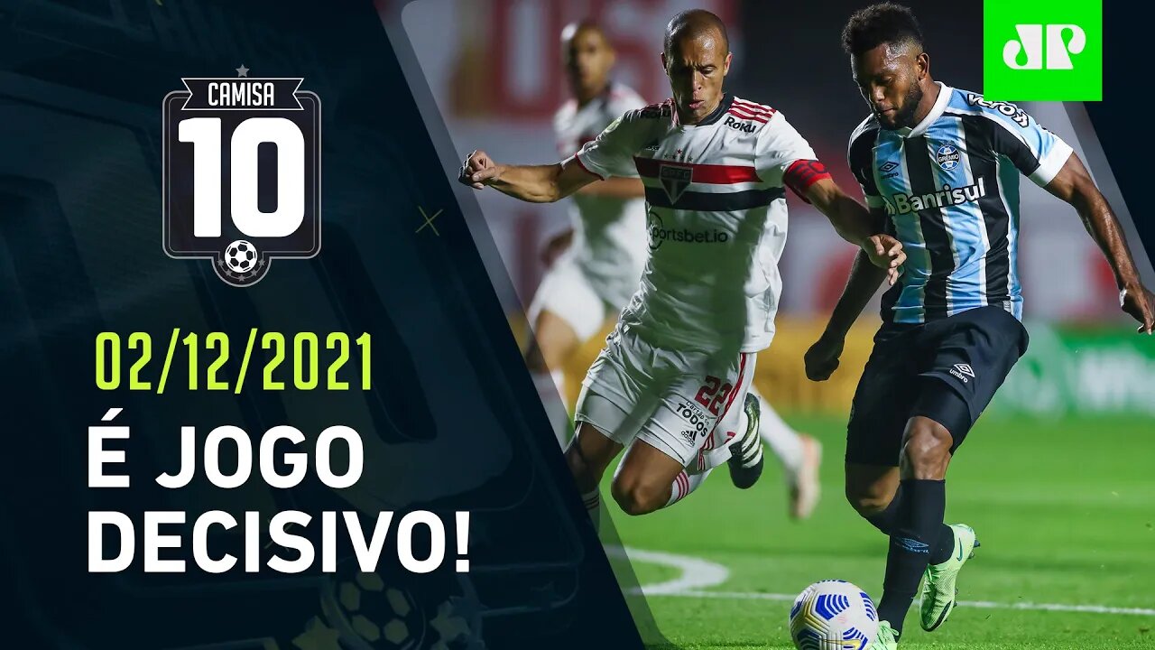 São Paulo JOGA e PODE REBAIXAR o Grêmio HOJE no Sul! | CAMISA 10 – 02/12/21