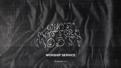 What Matters Most? - Worship Service - 7/14/24