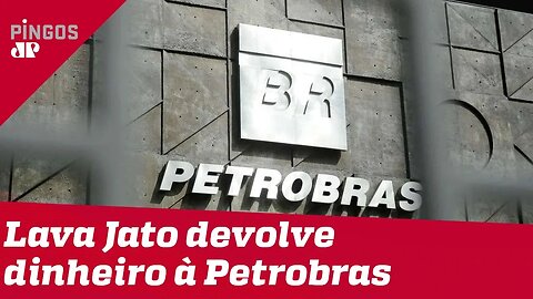 Lava Jato devolve quase R$ 500 milhões à Petrobras