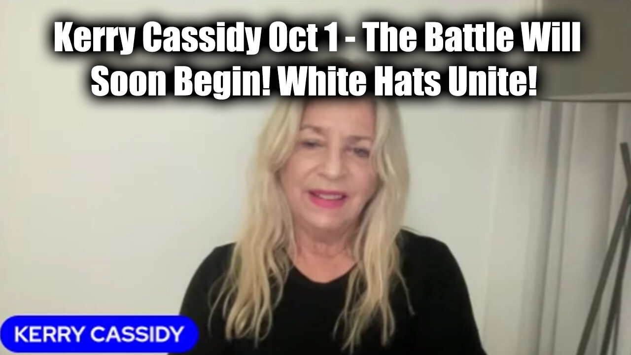 Kerry Cassidy HUGE "White Hats Unite!" - The Battle Will Soon Begin Oct 1