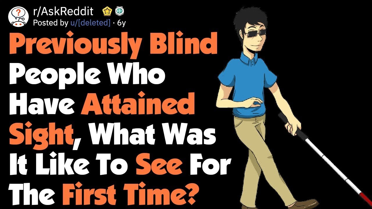 Formerly Blind People, How Was It Like To See For The First Time? [AskReddit]