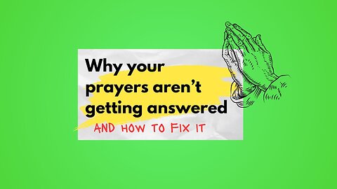 Why your prayers aren't getting answered and how to fix it.