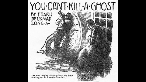 "You Can't Kill a Ghost" by Frank Belknap Long