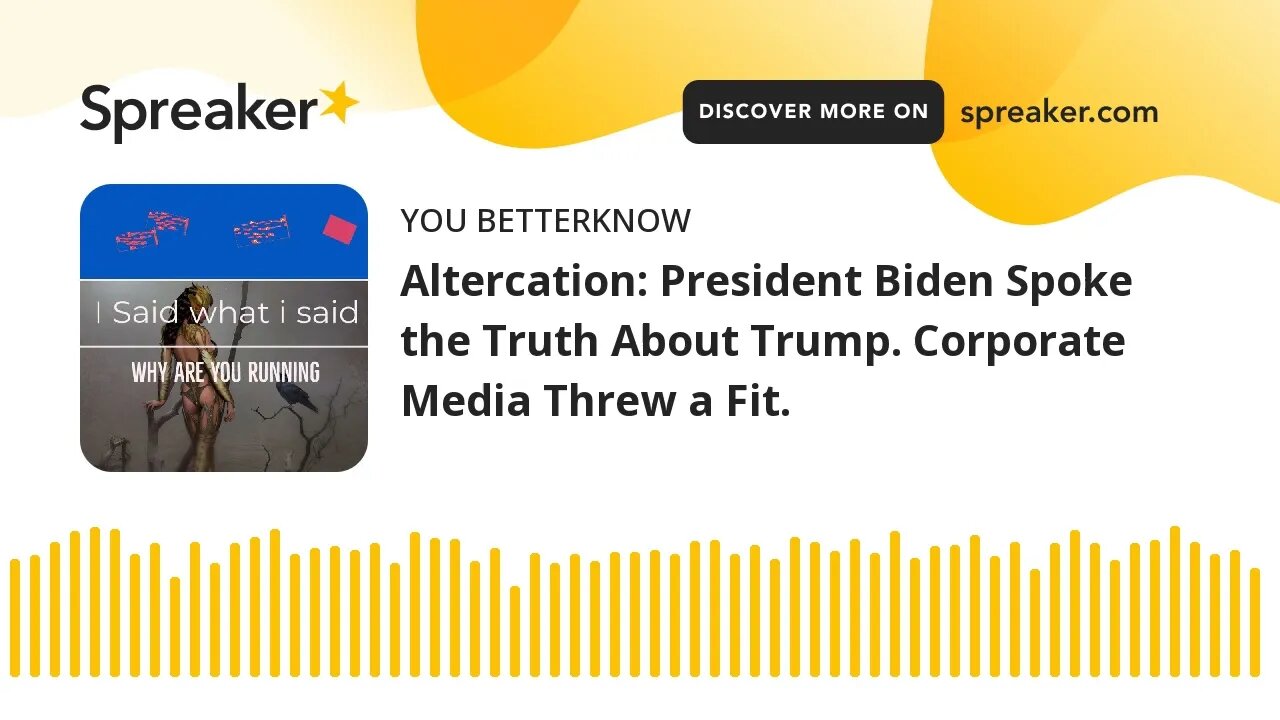 Altercation: President Biden Spoke the Truth About Trump. Corporate Media Threw a Fit.