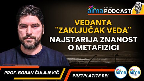 VEDANTA 'ZAKLJUČAK VEDA' - NAJSTARIJA ZNANOST O METAFIZICI ⁄ PROF. BOBAN ĆULAJEVIĆ PODCAST