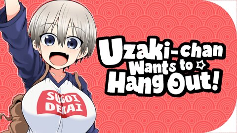 Uzaki chan waints to hangout and be anoying ;3