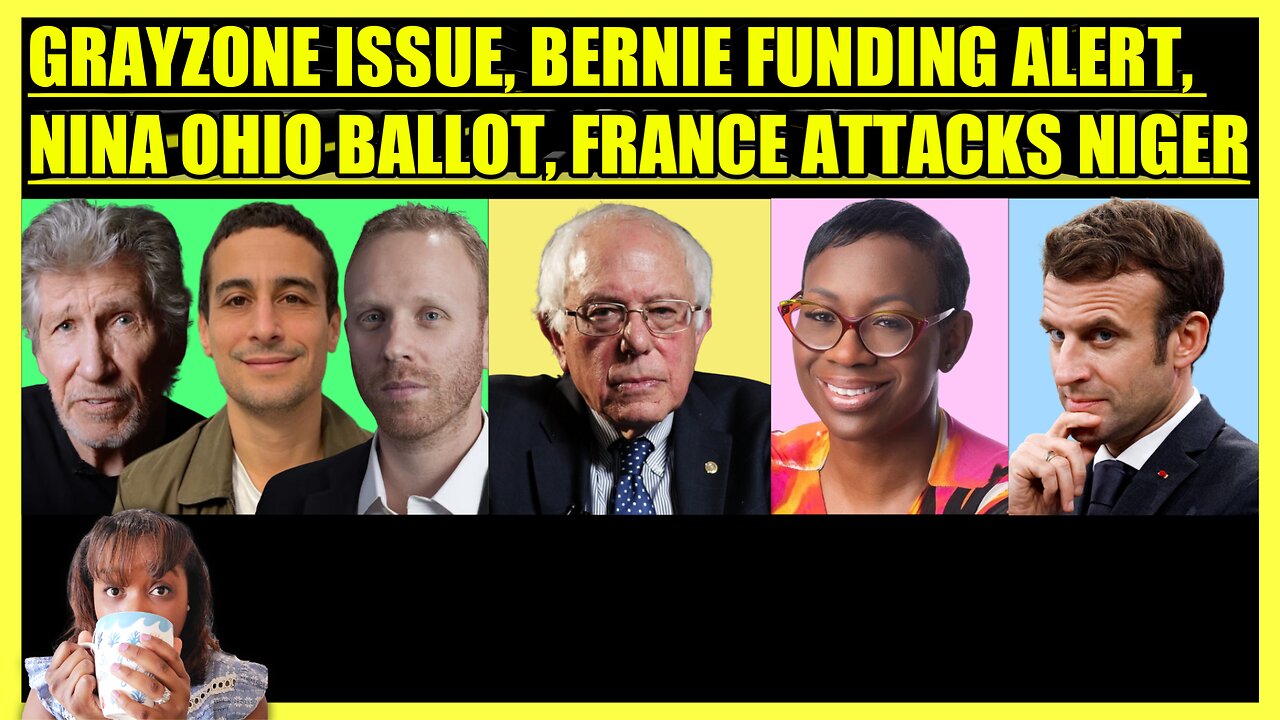 THE GRAYZONE ATTACK BACKFIRES, BERNIE SANDERS FUNDING ISSUE, NINA TURNER OHIO, FRANCE ATTACKS NIGER