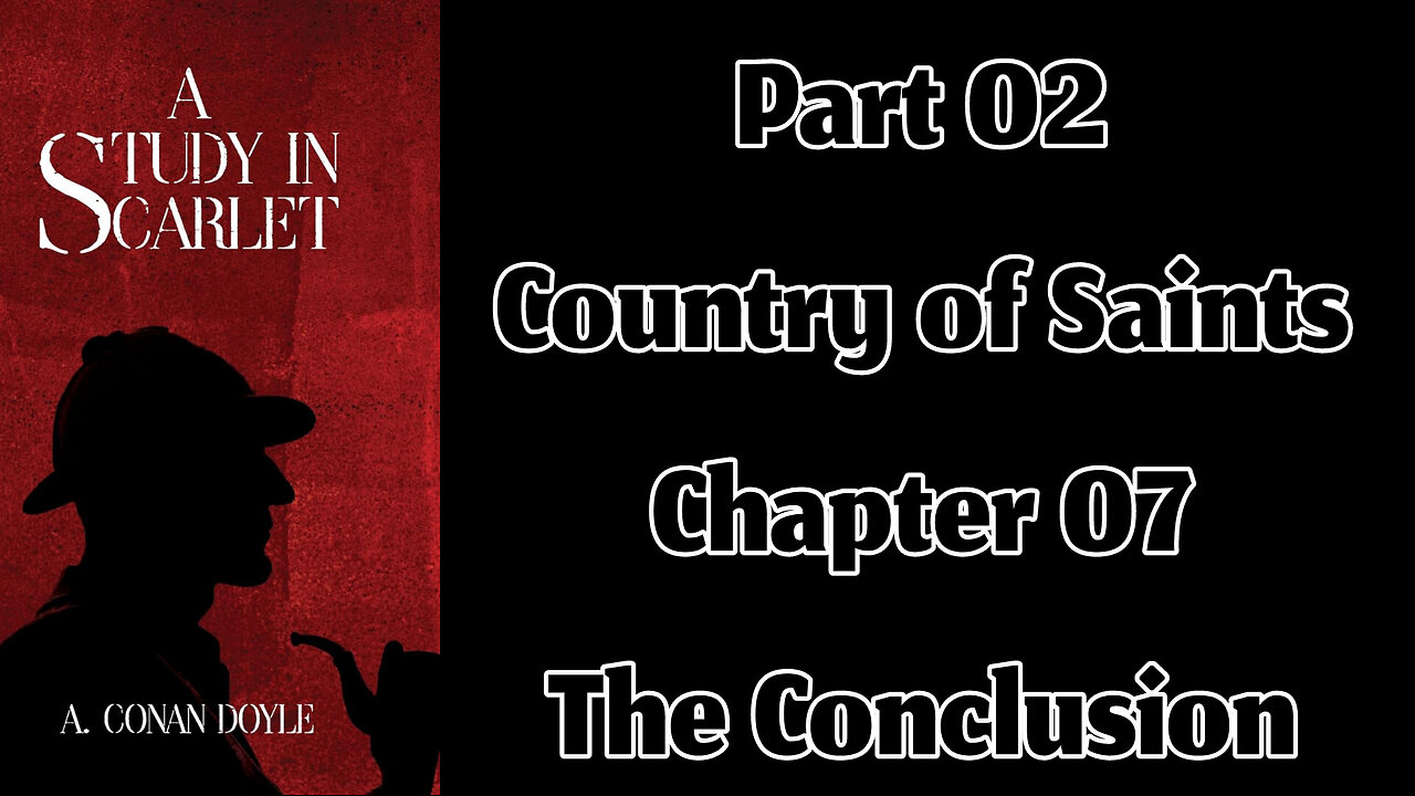 Part 02 - Chapter 07: The Conclusion || A Study in Scarlet by Sir Arthur Conan Doyle