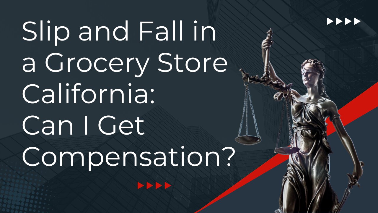 Slip and Fall in a Grocery Store California: Can I Get Compensation?