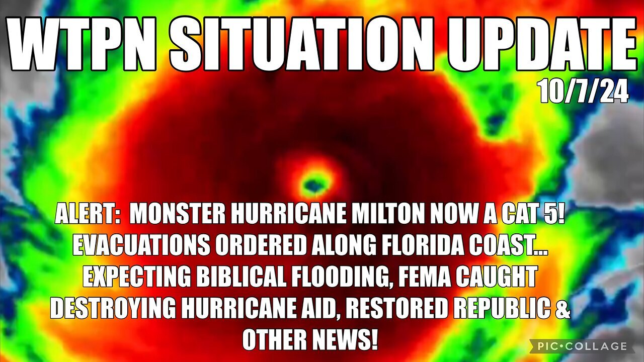 SITUATION: “ MILTON A CAT 5, EVACUATIONS ORDERED, FEMA OBSTRUCTION”! - 10/7/24