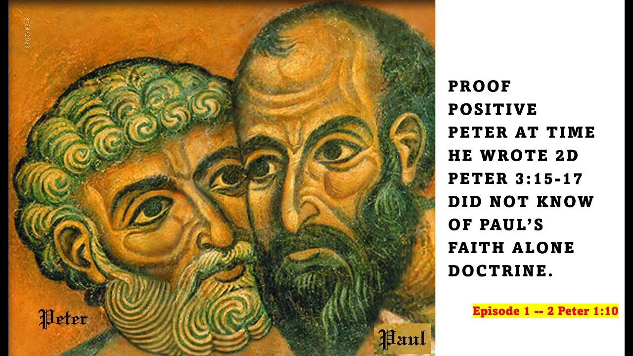 Proof Peter Did not know of Paul's Faith Alone Doctrine. Ep #1 Proven from 2 Peter 1:10