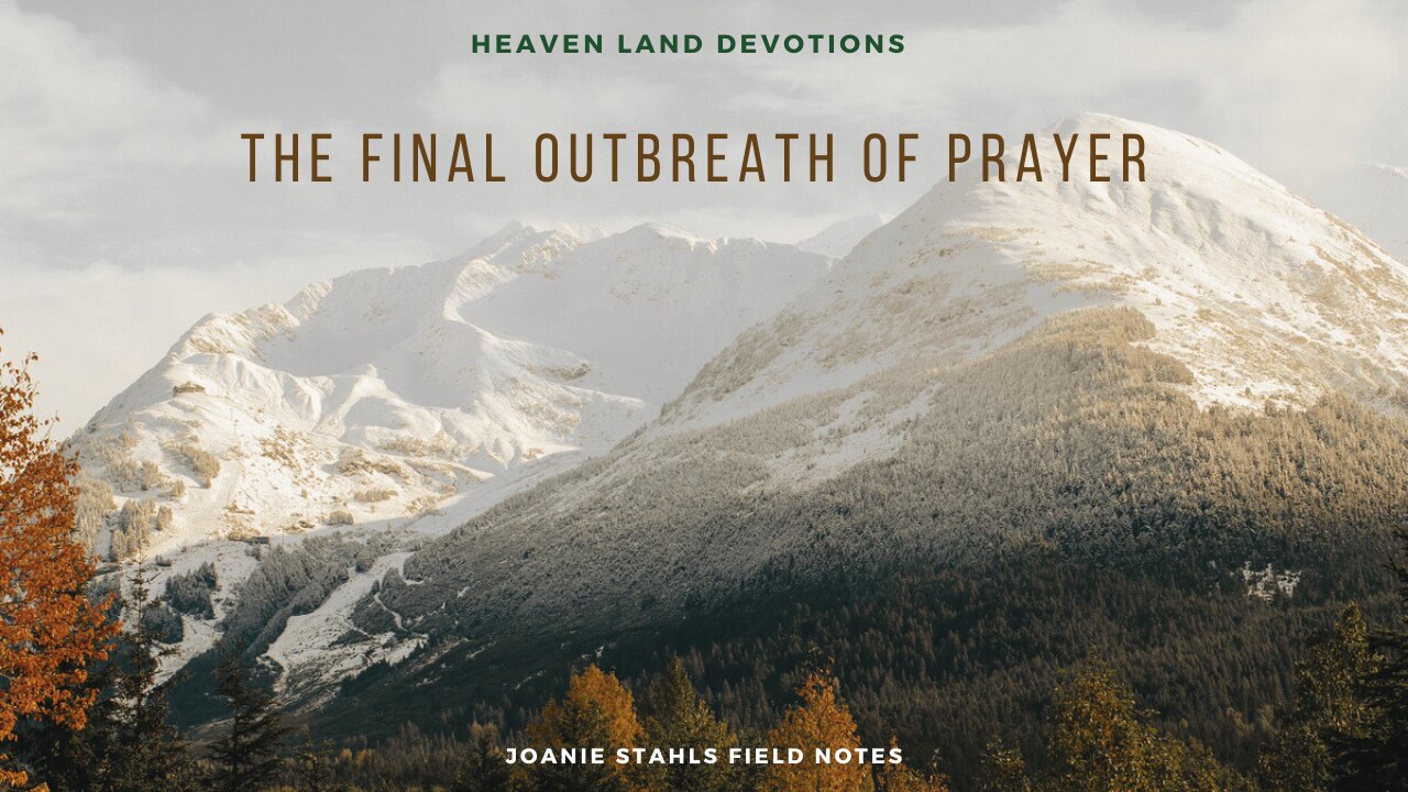 Heaven Land Devotions - The Final Outbreath of Prayer