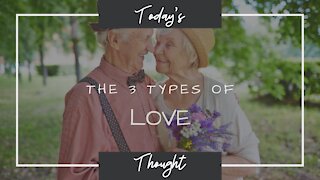 Today's Thought: There are 3 Types of Love?!