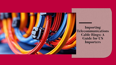 Importing Telecom Cable Management Rings: Essential Steps for US Importers