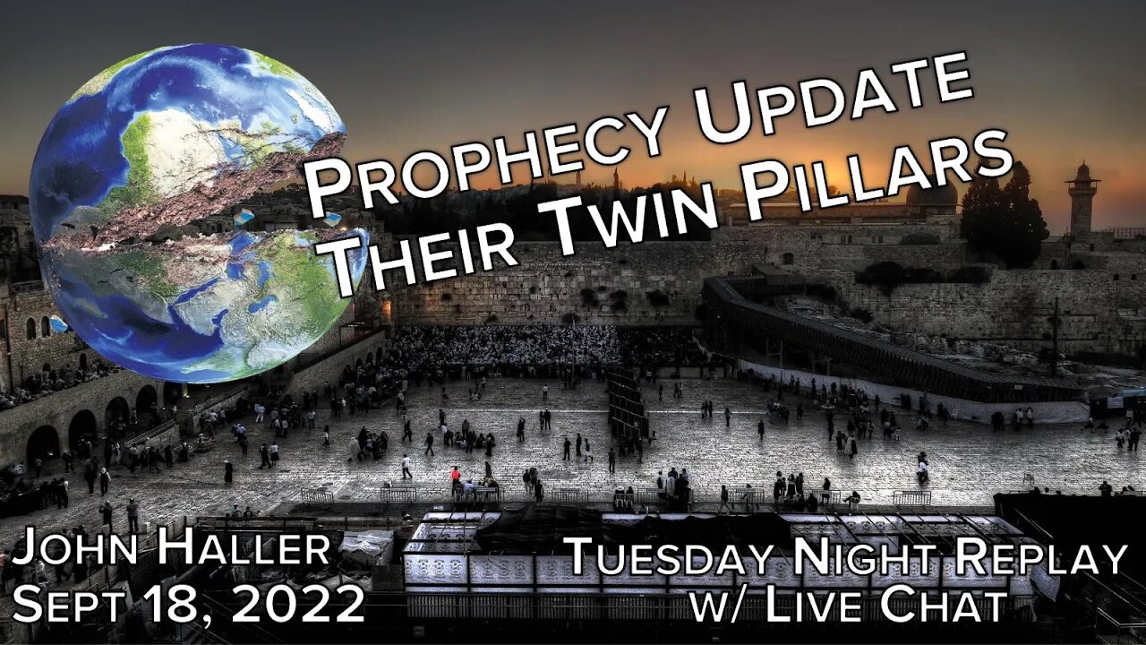 2022 09 18 John Haller's Prophecy Update Their Twin Pillars Tues Night Replay