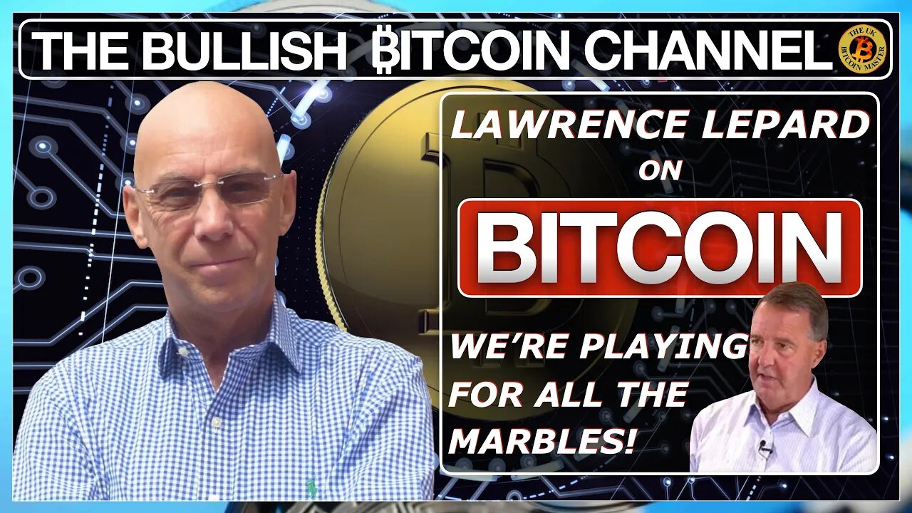 LAWRENCE LEPARD - WE’RE PLAYING FOR ALL THE MARBLES (ON ‘THE BULLISH ₿ITCOIN CHANNEL’ (EP 450)