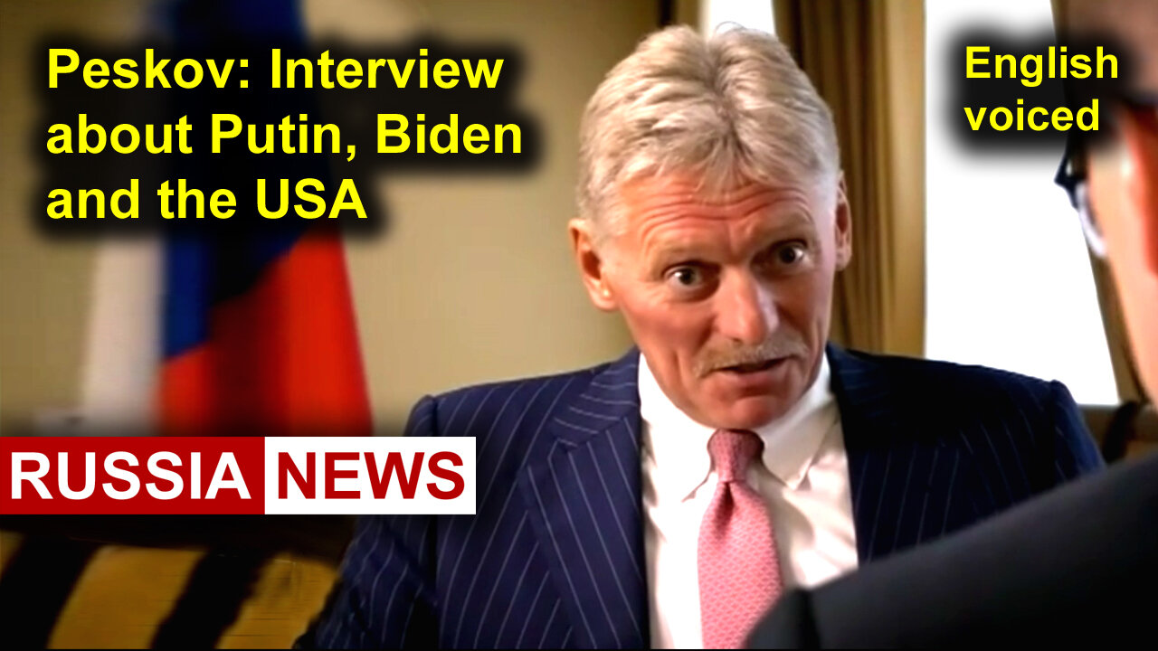 Interview with Dmitry Peskov, Putin's press secretary. Russia