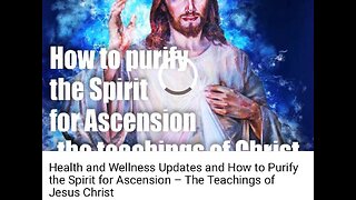 Health and Wellness Updates–2021-How to Purify the Spirit–The Teachings of Jesus Christ