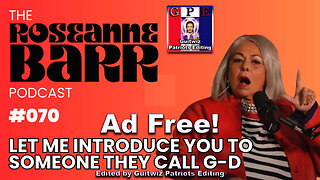 The Roseanne Barr Podcast-Let Me Introduce You To Someone They Call G-D-Ad Free!