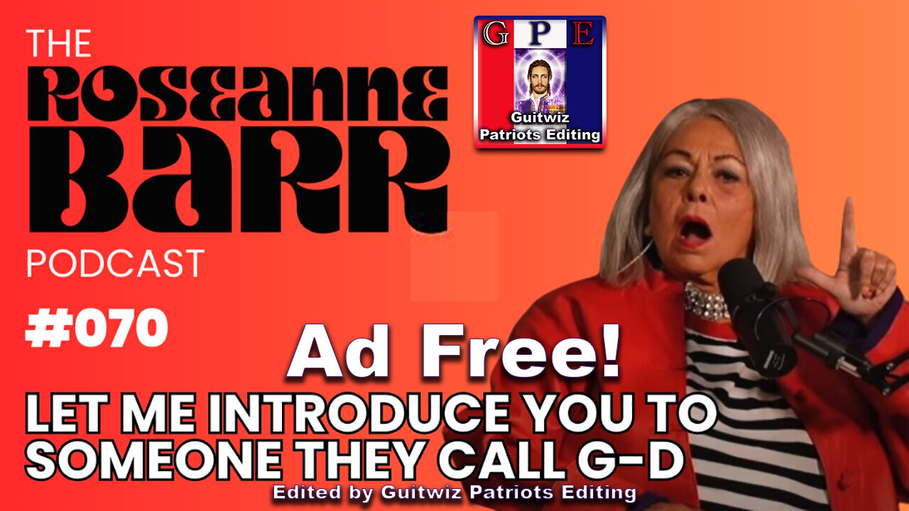 The Roseanne Barr Podcast-Let Me Introduce You To Someone They Call G-D-Ad Free!