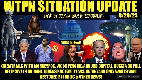 SITUATION UPDATE: “MONKEYPOX CHEM-TRAILS, DNC CHAOS, WW3” - 8/20/2024