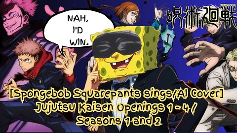 [SpongeBob sings/AI Cover] Jujutsu Kaisen Openings 1 - 4 / Seasons 1 and 2