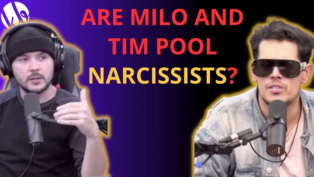 Are Tim Pool and Milo Yiannopoulos NARCISSISTS? Yes and no, and why it might seem that way.