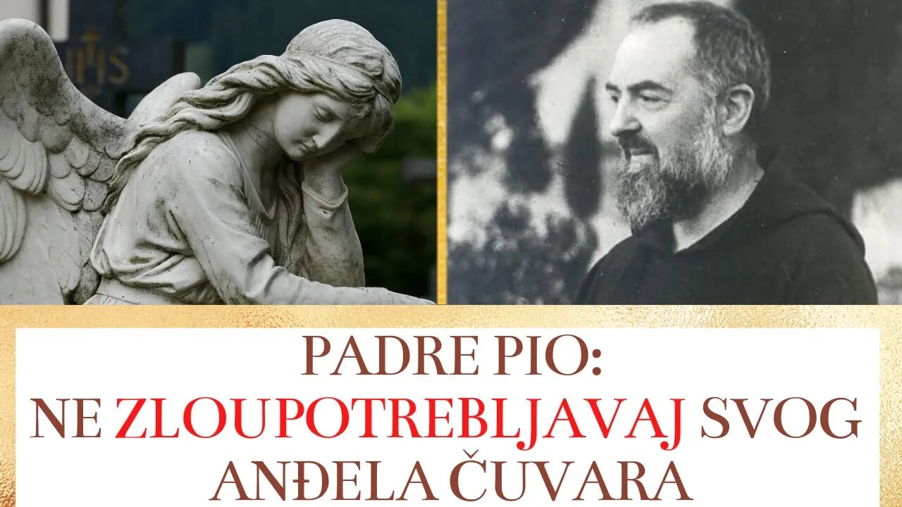 Padre Pio: Ne zloupotrebljavaj svog anđela čuvara