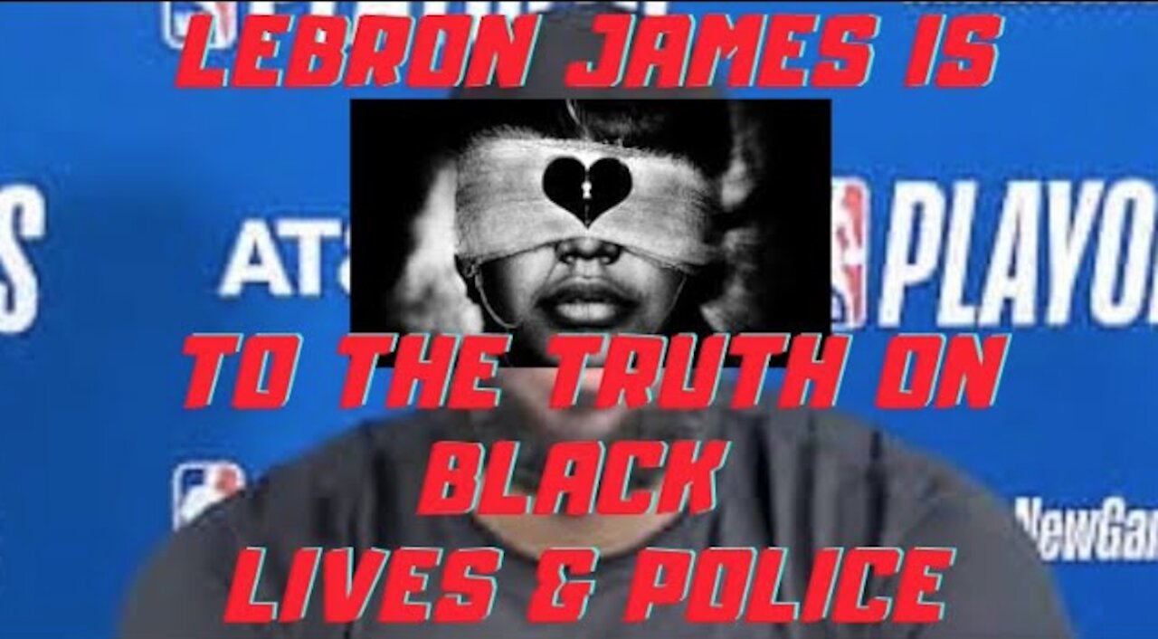 Ep.134 | LEBRON JAMES IS BLIND TO THE TRUTH ON BLACK V. POLICE VIOLENCE & BLACK DEATHS BY POLICE