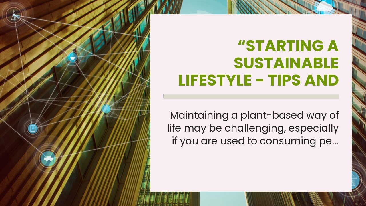 “Starting a sustainable lifestyle - tips and tricks” Things To Know Before You Get This