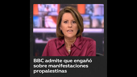 La BBC admite haber engañado al informar sobre las manifestaciones propalestinas