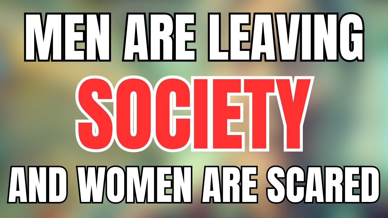 Men are Leaving Society and Women are Scared