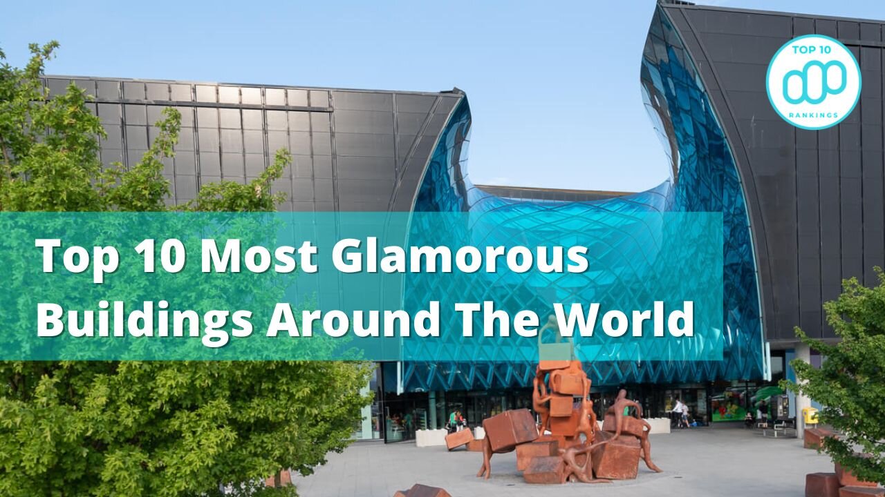 Top 10 Most Glamorous Buildings Around The World | Amazing Structure You Should Know #top10rankings