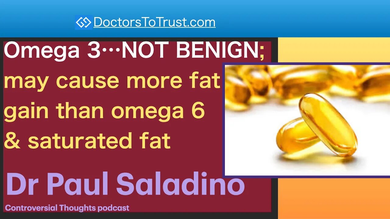 PAUL SALADINO 2 | Omega 3…NOT BENIGN; may cause more fat gain than omega 6 & saturated fat