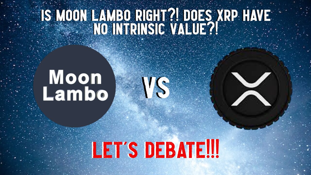 Is Moon Lambo Right?! Does XRP Have NO INTRINSIC VALUE?!