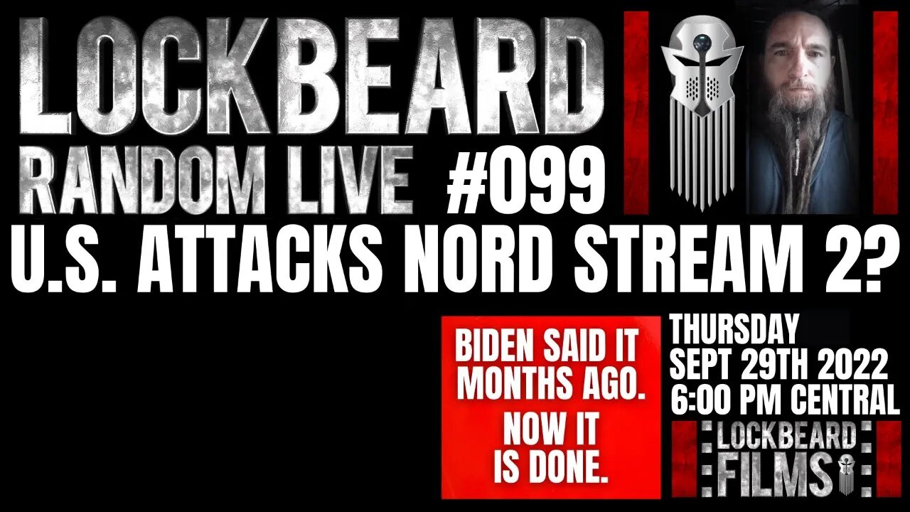 LOCKBEARD RANDOM LIVE #099. U.S. Attacks Nord Stream 2?