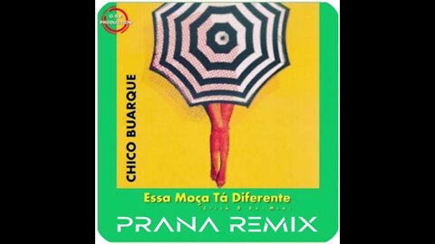 CHICO BUARQUE - ESSA MOCA TA DIFFERENTE / PRANA REMIX