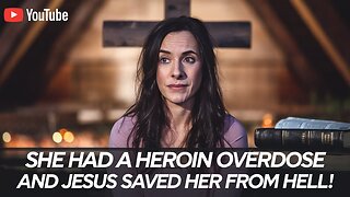 She Had a Heroin Overdose and Jesus Saved Her From Hell #MiracleStory #JesusSaves #God #faithjourney