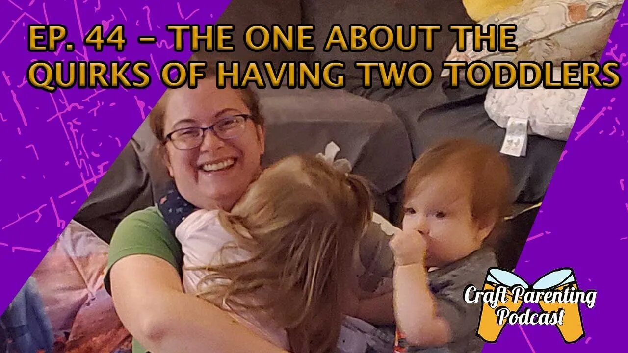 Ep. 44 - The One About The Quirks of Having Two Toddlers