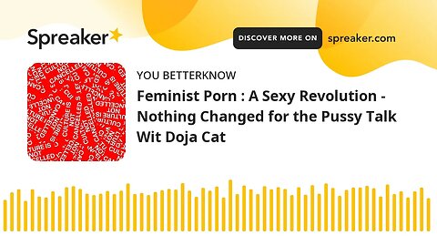 Feminist Porn : A Sexy Revolution - Nothing Changed for the Pussy Talk Wit Doja Cat