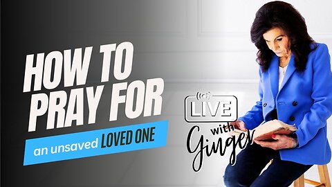 LIVE with GINGER ZIEGLER | How to Pray for an Unsaved Loved One