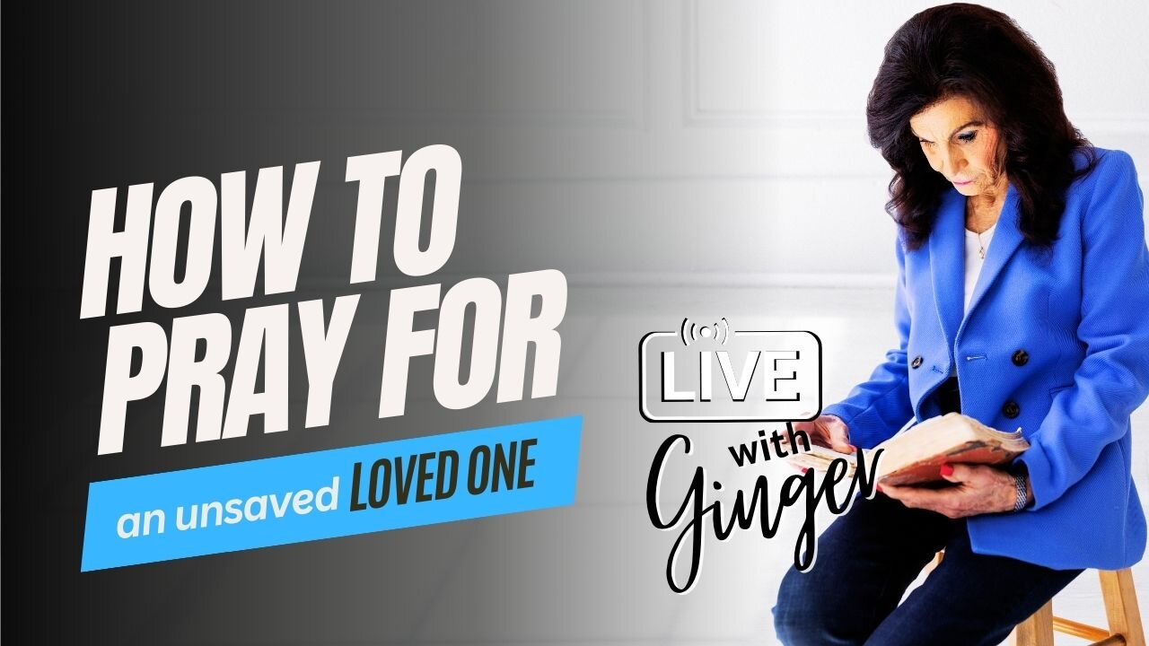 LIVE with GINGER ZIEGLER | How to Pray for an Unsaved Loved One